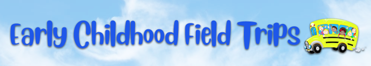 Early Childhood Field Trips Banner